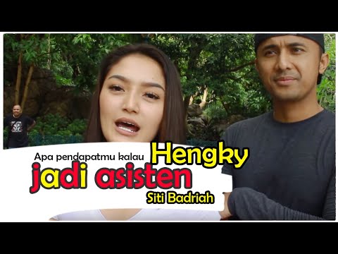 Apa pendapatmu kalau Hengky jadi asisten Siti Badriah?