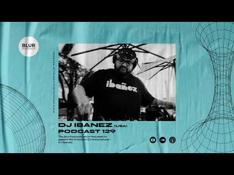 Blur Podcasts 129 - DJ Ibanez (USA)