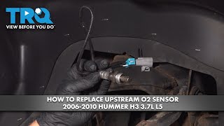 How to Replace Upstream O2 Sensor 2006-2010 Hummer H3 3.7L L5