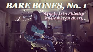 &quot;Wasted On Fidelity&quot; by Cameron Avery | BARE BONES, No. 1