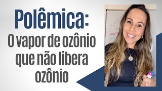 Entenda a polêmica do vapor de ozônio que não produz ozônio