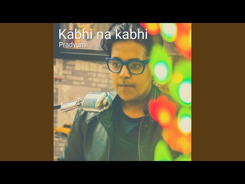 Pradyum  Kabhi na kabhi