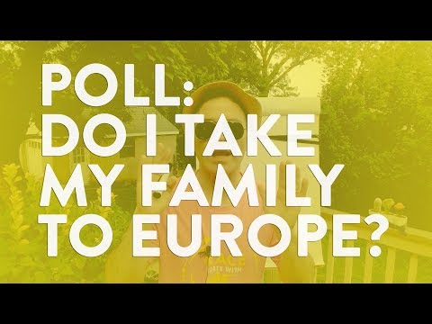 POLL: DO I TAKE MY FAMILY TO EUROPE? [Ep # 007]