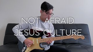 Not Afraid // Jesus Culture // (Electric Guitar Cover)