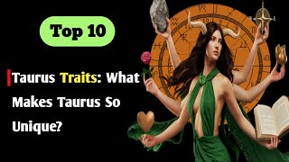 Top 10 Taurus Traits: What Makes Taurus So Unique | Taurus Zodiac Sign