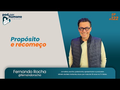 Pod Ser Humano Ep #122 - Fernando Rocha - Propósito e recomeço