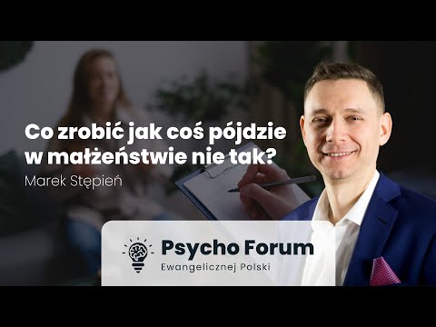 Co zrobić jak coś pójdzie w małżeństwie nie tak? - Marek Stępień - Psycho Forum