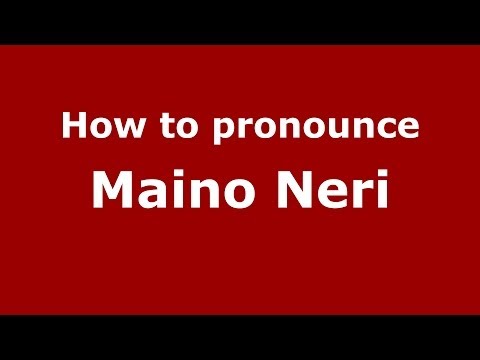 How to pronounce Maino Neri (Italian/Italy)  - PronounceNames.com