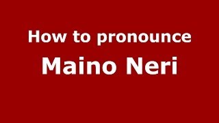 How to pronounce Maino Neri