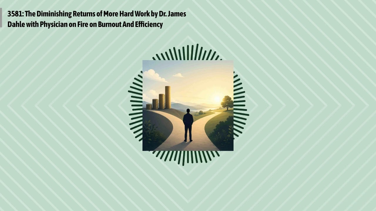 3581: The Diminishing Returns of More Hard Work by Dr. James Dahle with Physician on Fire on...