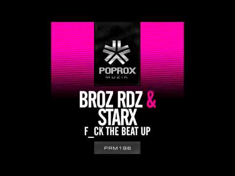 Broz Rdz & StarX - Fck That Beat Up (Original Mix) *August 9th*