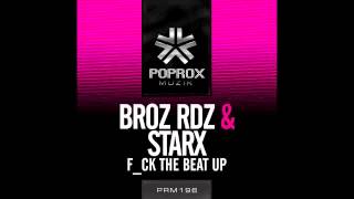 Broz Rdz & StarX - Fck That Beat Up (Original Mix) *August 9th*