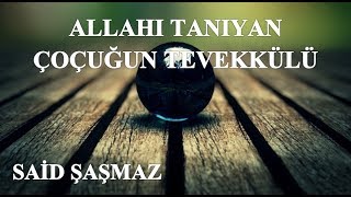 Said Şaşmaz - Allah'ı Tanıyan Çoçuğun Tevekkülü