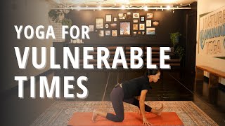 Yoga for Vulnerable Times | Vinyasa | Yoga Wild