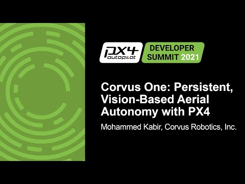 Corvus One: Persistent, Vision-Based Aerial Autonomy with PX4 - Mohammed Kabir, Corvus Robotics, Inc