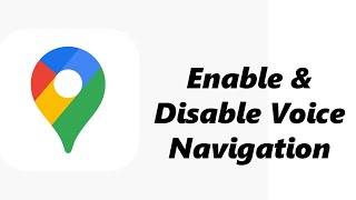 How To Enable / Disable Voice Navigation On Google Maps
