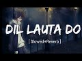 Dil Lauta Do Slowed Reverb Jubin Nautiyal Payal Dev Textaudio