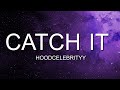 HOODCELEBRITYY - CATCH IT  (Lyrics)