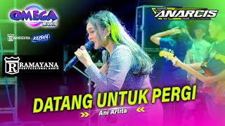Download lagu DATANG UNTUK PERGI Ani Arlita OMEGA MUSIC ( ANARCIS ) Live Candi - Sidoarjo mp3