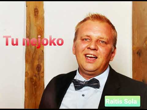 Tu nejoko - Raitis Sola