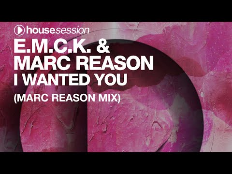 E.M.C.K. & Marc Reason - I Wanted You (Marc Reason Mix)