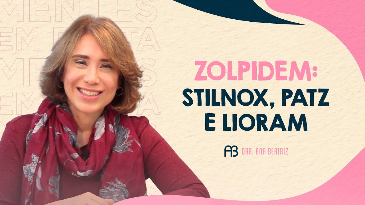 ZOLPIDEM: STILNOX, PATZ E LIORAM | ANA BEATRIZ