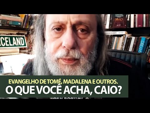 Gospel of Thomas, Magdalene and other apocryphal/gnostics: What do you think, Caio?