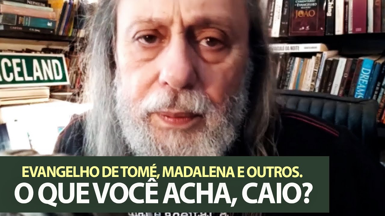 Evangelho de Tomé, Madalena e outros apócrifos/gnósticos: O que você acha, Caio?