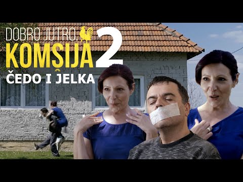 ČEDO I JELKA - BRAČNE ZGODE I NEZGODE 2. DIO || DOBRO JUTRO, KOMŠIJA