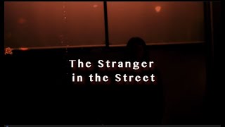 The Stranger in the Street - a short film