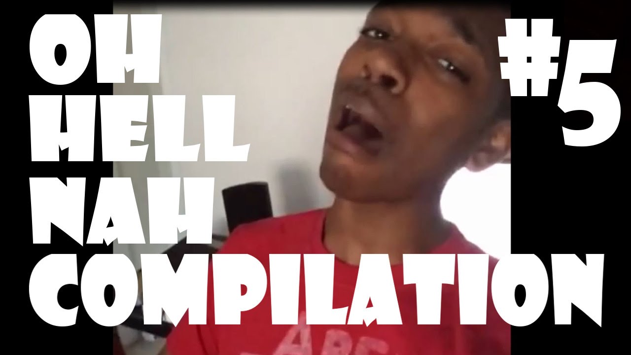 Oh Hell Nah Compilation #5