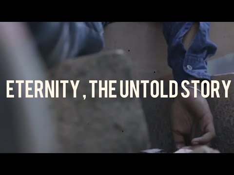 Eternity, The Untold Story