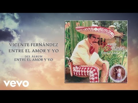 Entre El Amor Y Yo - Vicente Fernández