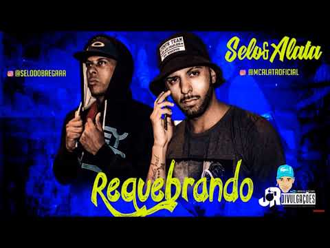 MC SELO E ALATA - REQUEBRANDO - MUSICA NOVA 2018