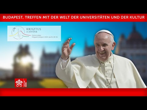 Wortlaut: Papst in Ungarn an Welt der Wissenschaft & Kultur 