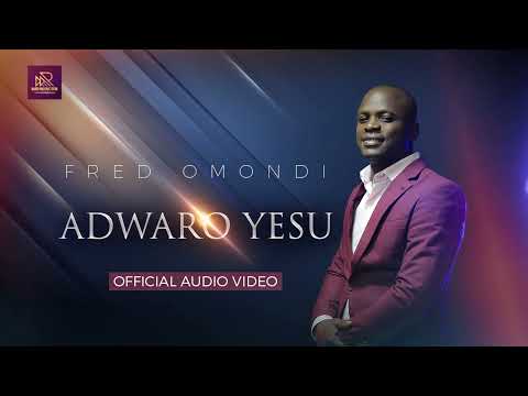 FRED OMONDI-ADWARO YESU (Audio Vedio)