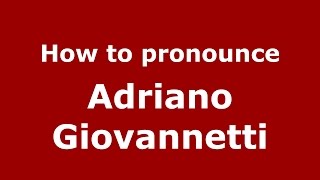 How to pronounce Adriano Giovannetti