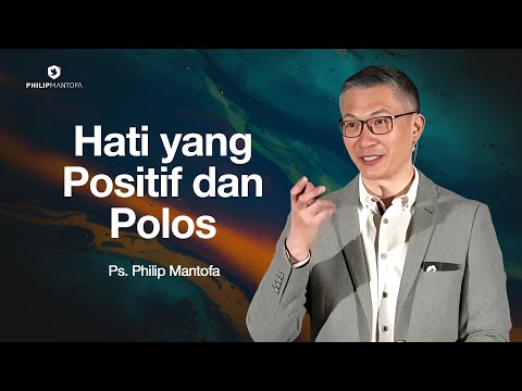 Hati yang Positif dan Polos - Ps. Philip Mantofa (Official Philip Mantofa)