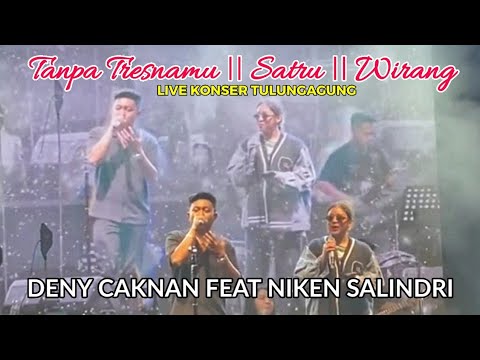 Deny caknan feat Niken salindri || tanpo tresnamu || satru || wirang || live konser tulungagung