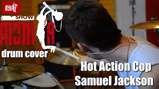 show MONICA drum cover - Hot Action Cop - Samuel Jackson