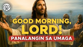 GOOD MORNING, LORD: Panalangin Pagkagising sa Umaga • Tagalog Morning Prayer