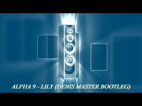 Alpha 9 - Lily (Denis Master Bootleg)