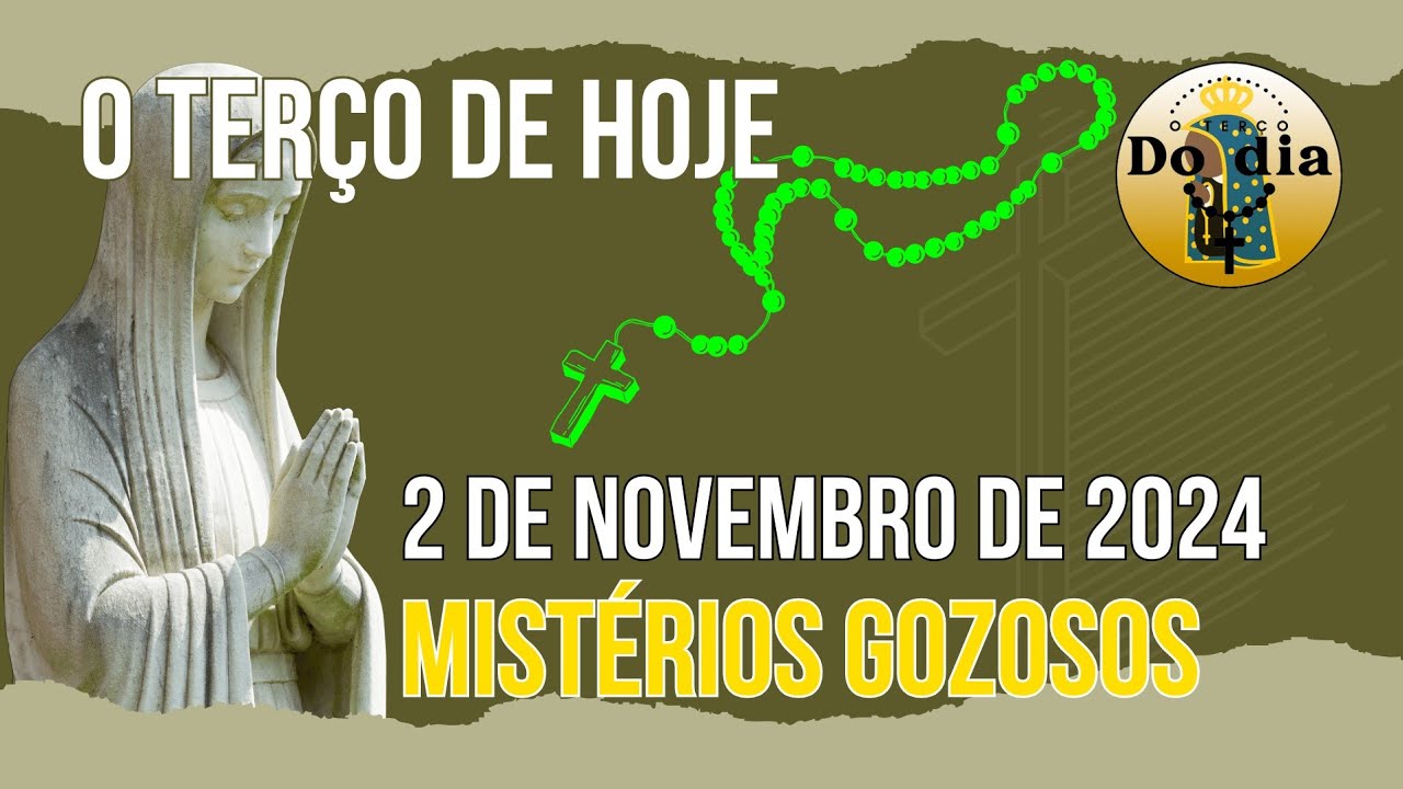 TERÇO DE HOJE 2 DE NOVEMBRO DE 2024 - SÁBADO - MISTÉRIOS GOZOSOS