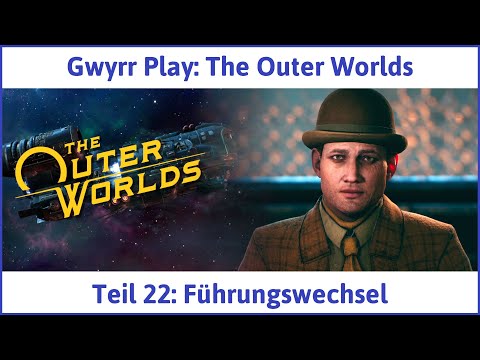 The Outer Worlds deutsch Teil 22 - Führungswechsel Let's Play