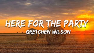 Gretchen Wilson - Here For The Party (Lyrics)