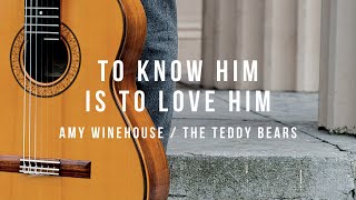 To know him is to love him - Amy Winehouse / The Teddy Bears (solo guitar arrangement)