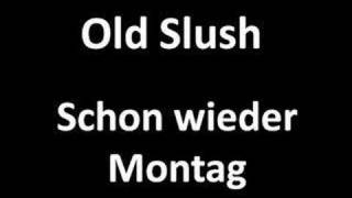 Old Slush - Schon wieder Montag