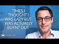 Burnout is not what I thought it was... here's the truth