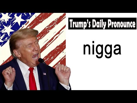 Trump teaches you how to pronounce "nigga"，Trump's Daily Pronounce：Episode one