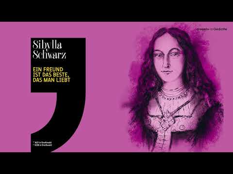 Sibylla Schwarz – Ein Freund ist das beste, das man liebt